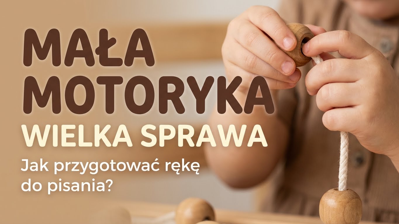 Mała motoryka – wielka sprawa. Jak przygotować rękę dziecka do nauki pisania?